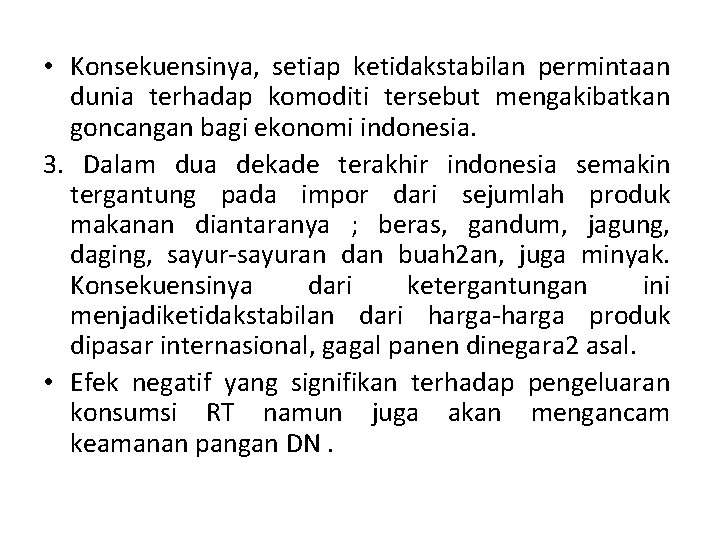  • Konsekuensinya, setiap ketidakstabilan permintaan dunia terhadap komoditi tersebut mengakibatkan goncangan bagi ekonomi