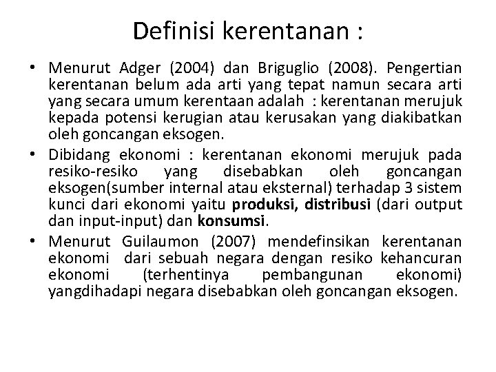 Definisi kerentanan : • Menurut Adger (2004) dan Briguglio (2008). Pengertian kerentanan belum ada