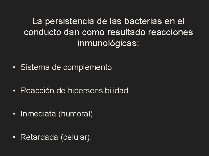 La persistencia de las bacterias en el conducto dan como resultado reacciones inmunológicas: •