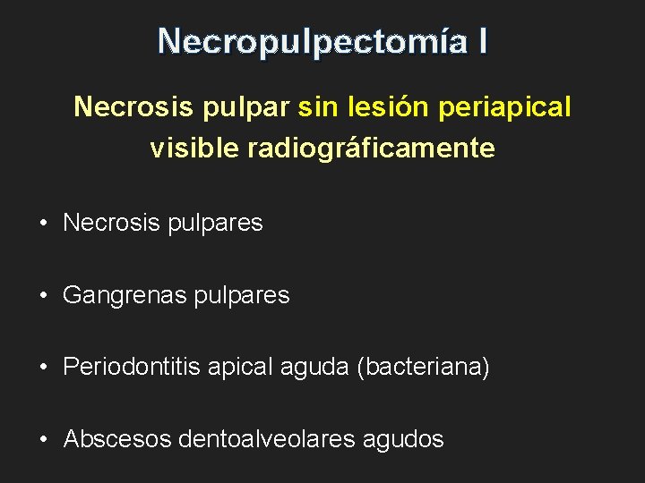 Necropulpectomía I Necrosis pulpar sin lesión periapical visible radiográficamente • Necrosis pulpares • Gangrenas