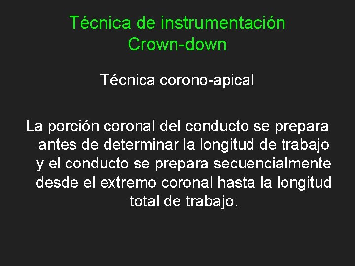 Técnica de instrumentación Crown-down Técnica corono-apical La porción coronal del conducto se prepara antes