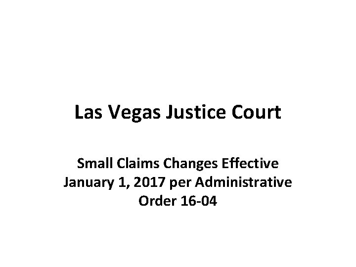 Las Vegas Justice Court Small Claims Changes Effective January 1, 2017 per Administrative Order