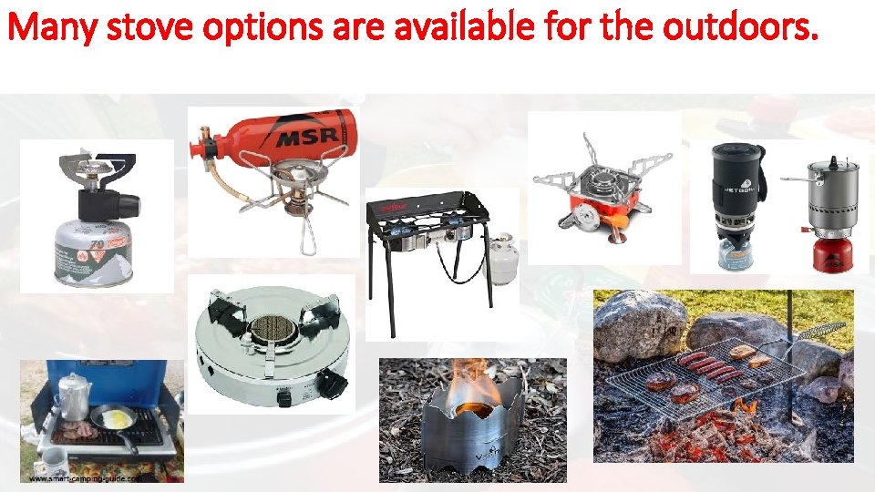 Many stove options are available for the outdoors. 