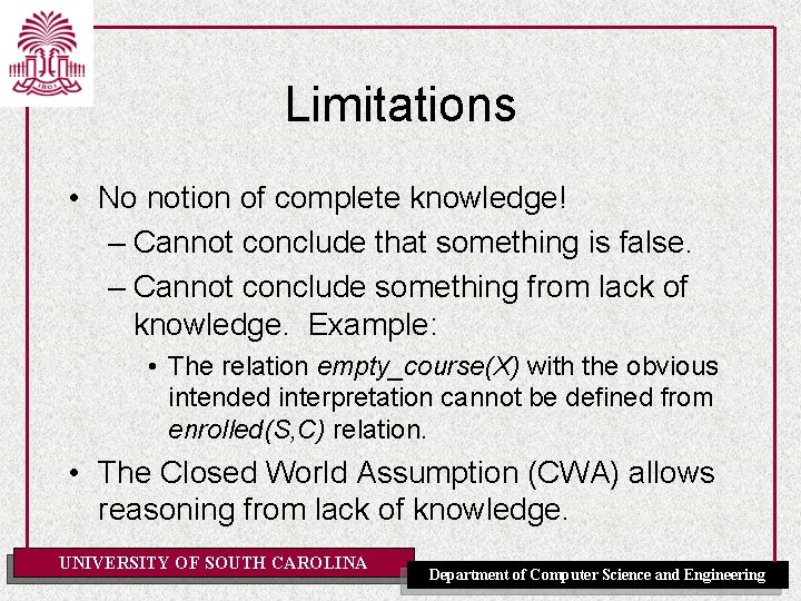 Limitations • No notion of complete knowledge! – Cannot conclude that something is false.