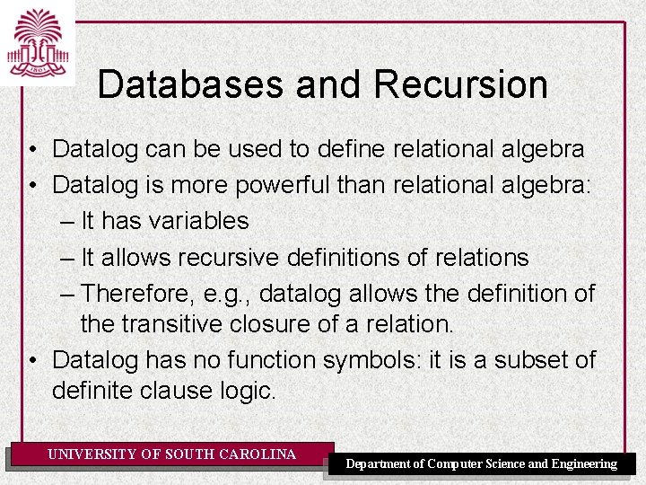 Databases and Recursion • Datalog can be used to define relational algebra • Datalog