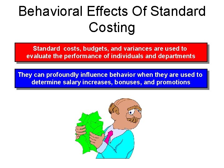 Behavioral Effects Of Standard Costing Standard costs, budgets, and variances are used to evaluate