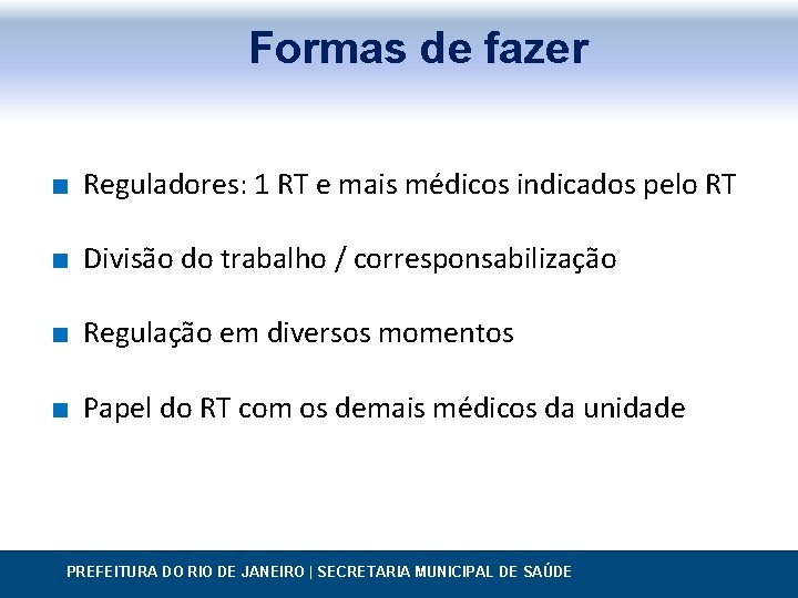 Formas de fazer ∎ Reguladores: 1 RT e mais médicos indicados pelo RT ∎