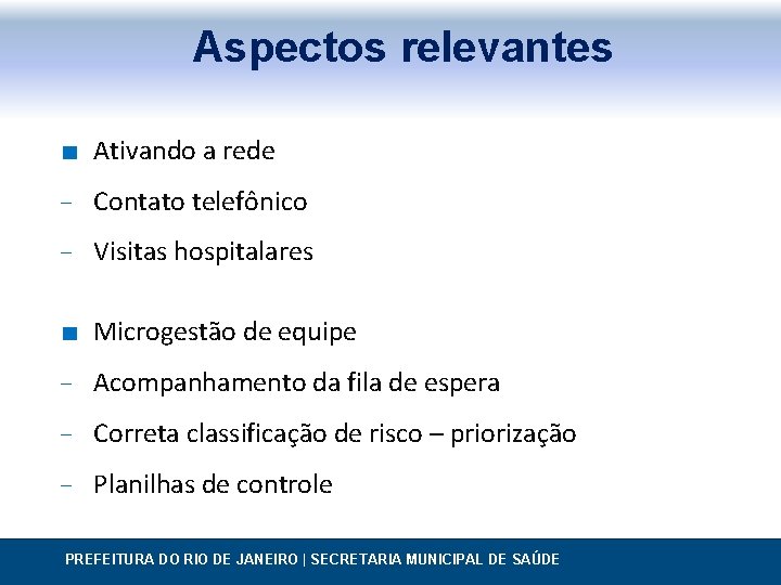 Aspectos relevantes ∎ Ativando a rede − Contato telefônico − Visitas hospitalares ∎ Microgestão