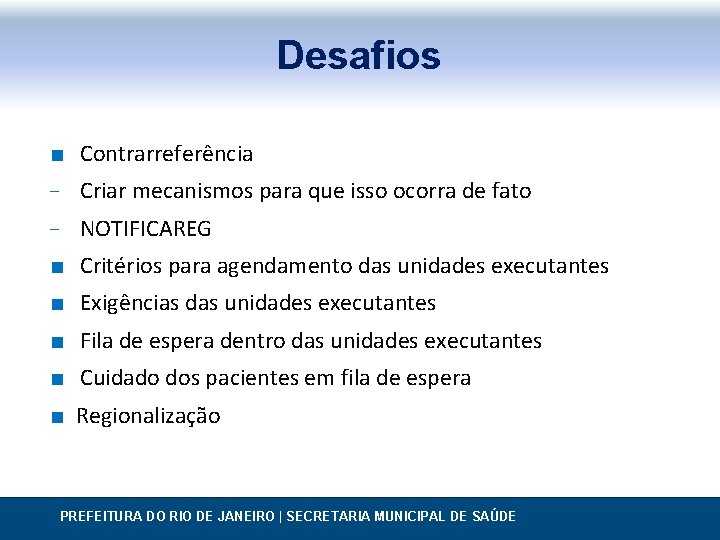 Desafios ∎ Contrarreferência − Criar mecanismos para que isso ocorra de fato − NOTIFICAREG