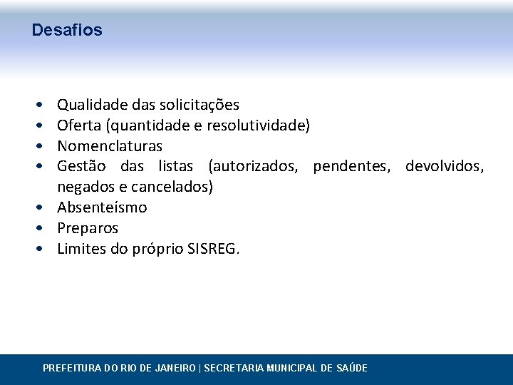 Desafios • • Qualidade das solicitações Oferta (quantidade e resolutividade) Nomenclaturas Gestão das listas