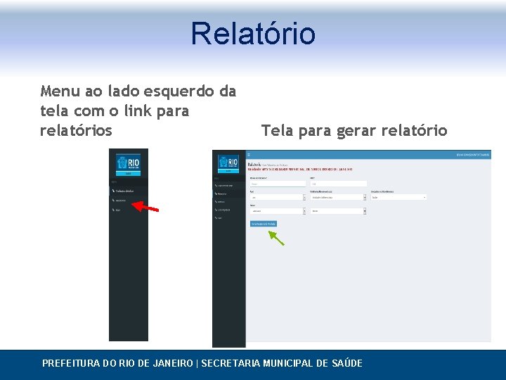Relatório Menu ao lado esquerdo da tela com o link para relatórios Tela para Relatório Menu ao lado esquerdo da tela com o link para relatórios Tela para