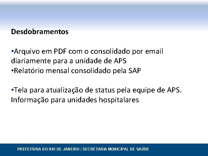 Desdobramentos • Arquivo em PDF com o consolidado por email diariamente para a unidade