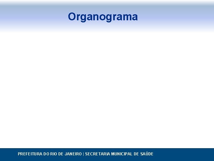 Organograma PREFEITURA DO RIO DE JANEIRO | SECRETARIA MUNICIPAL DE SAÚDE 