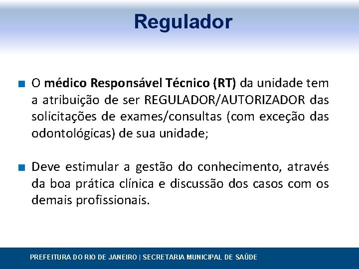 Regulador ∎ O médico Responsável Técnico (RT) da unidade tem a atribuição de ser