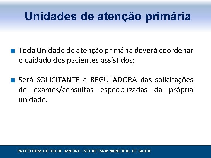 Unidades de atenção primária ∎ Toda Unidade de atenção primária deverá coordenar o cuidado