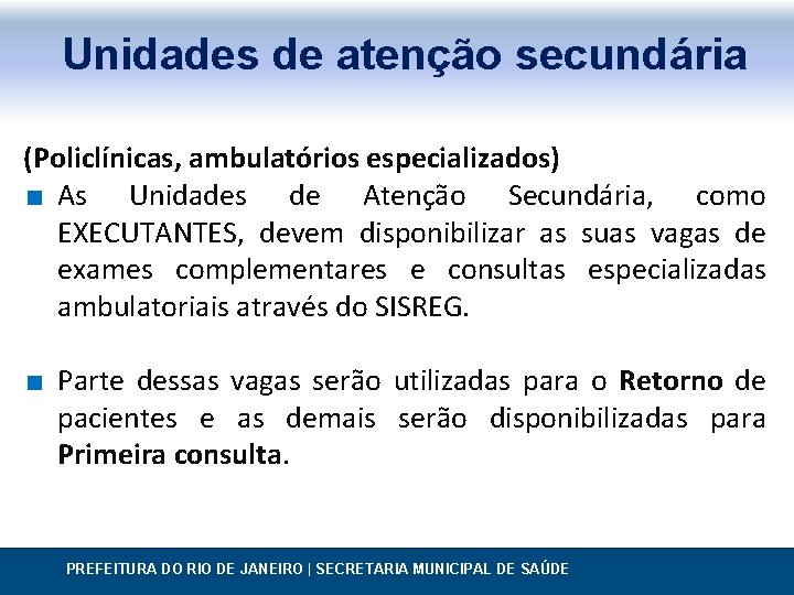 Unidades de atenção secundária (Policlínicas, ambulatórios especializados) ∎ As Unidades de Atenção Secundária, como