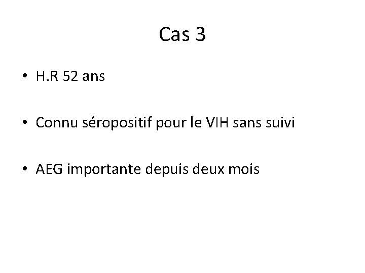 Cas 3 • H. R 52 ans • Connu séropositif pour le VIH sans