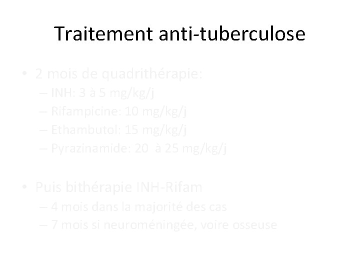 Traitement anti-tuberculose • 2 mois de quadrithérapie: – INH: 3 à 5 mg/kg/j –