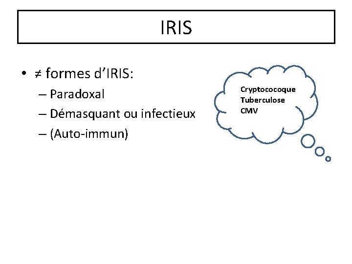 IRIS • ≠ formes d’IRIS: – Paradoxal – Démasquant ou infectieux – (Auto-immun) Cryptococoque