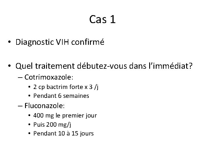 Cas 1 • Diagnostic VIH confirmé • Quel traitement débutez-vous dans l’immédiat? – Cotrimoxazole: