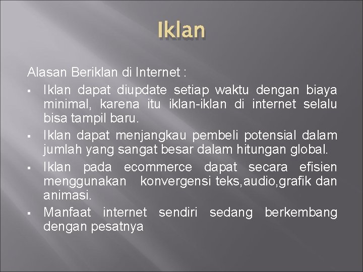 Iklan Alasan Beriklan di Internet : § Iklan dapat diupdate setiap waktu dengan biaya