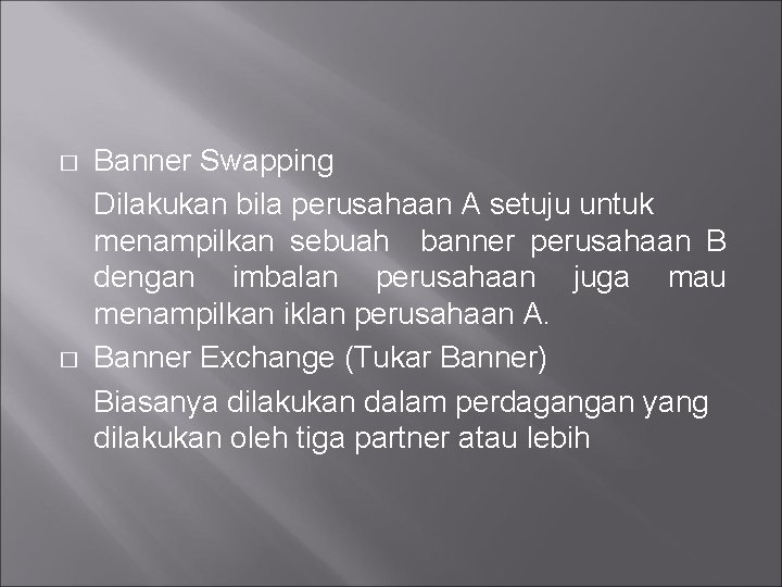 � � Banner Swapping Dilakukan bila perusahaan A setuju untuk menampilkan sebuah banner perusahaan