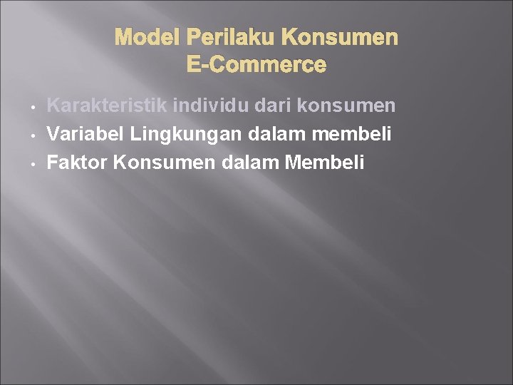 Model Perilaku Konsumen E-Commerce • • • Karakteristik individu dari konsumen Variabel Lingkungan dalam