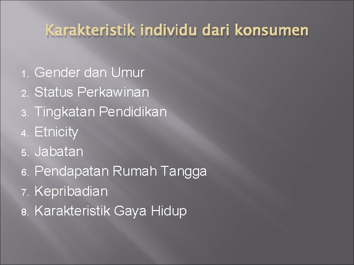 Karakteristik individu dari konsumen 1. 2. 3. 4. 5. 6. 7. 8. Gender dan