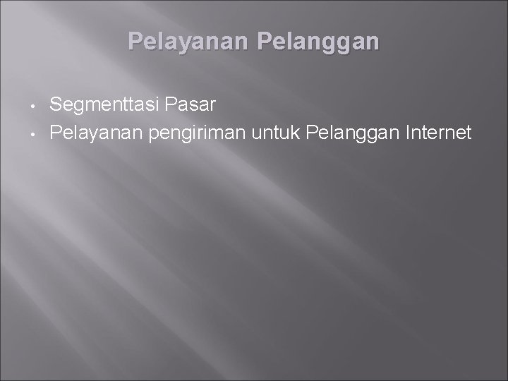 Pelayanan Pelanggan • • Segmenttasi Pasar Pelayanan pengiriman untuk Pelanggan Internet 