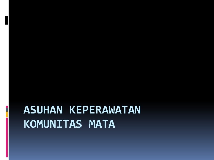 ASUHAN KEPERAWATAN KOMUNITAS MATA 