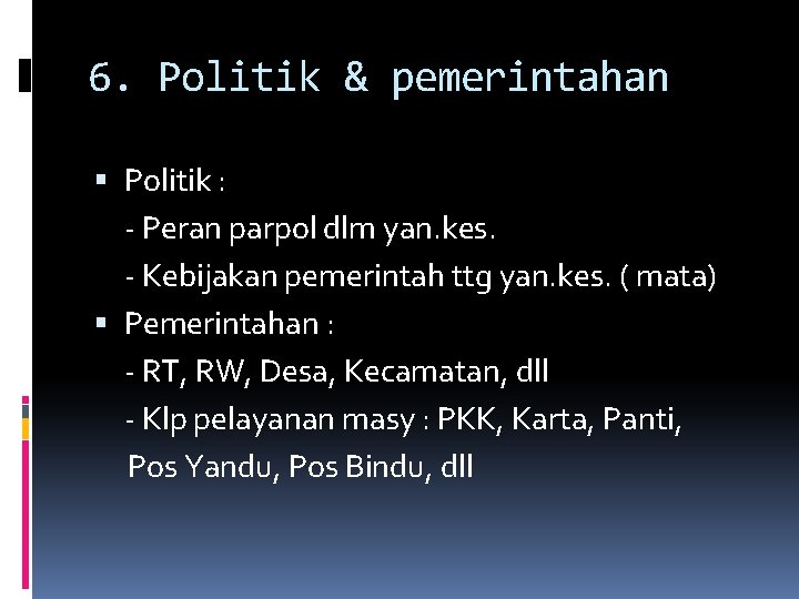 6. Politik & pemerintahan Politik : - Peran parpol dlm yan. kes. - Kebijakan