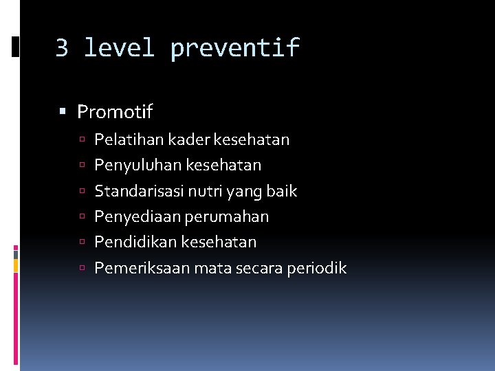 3 level preventif Promotif Pelatihan kader kesehatan Penyuluhan kesehatan Standarisasi nutri yang baik Penyediaan