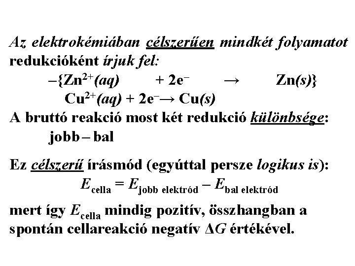 Az elektrokémiában célszerűen mindkét folyamatot redukcióként írjuk fel: –{Zn 2+(aq) + 2 e– →