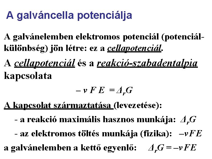 A galváncella potenciálja A galvánelemben elektromos potenciál (potenciálkülönbség) jön létre: ez a cellapotenciál. A