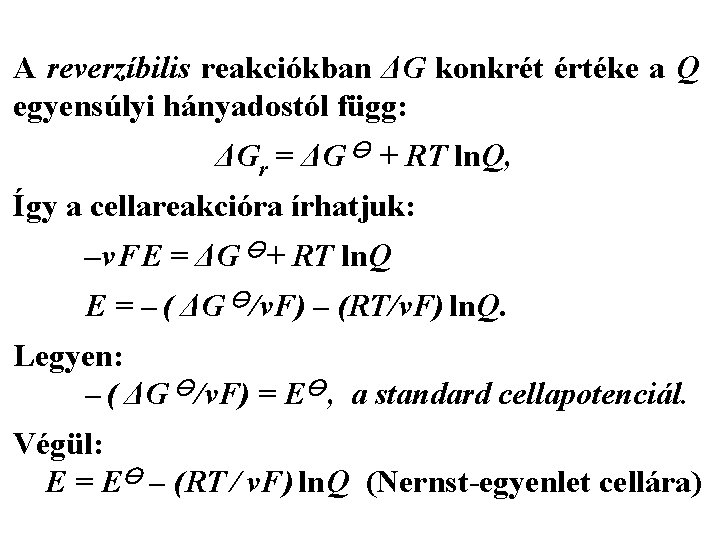 A reverzíbilis reakciókban ΔG konkrét értéke a Q egyensúlyi hányadostól függ: ΔGr = ΔG