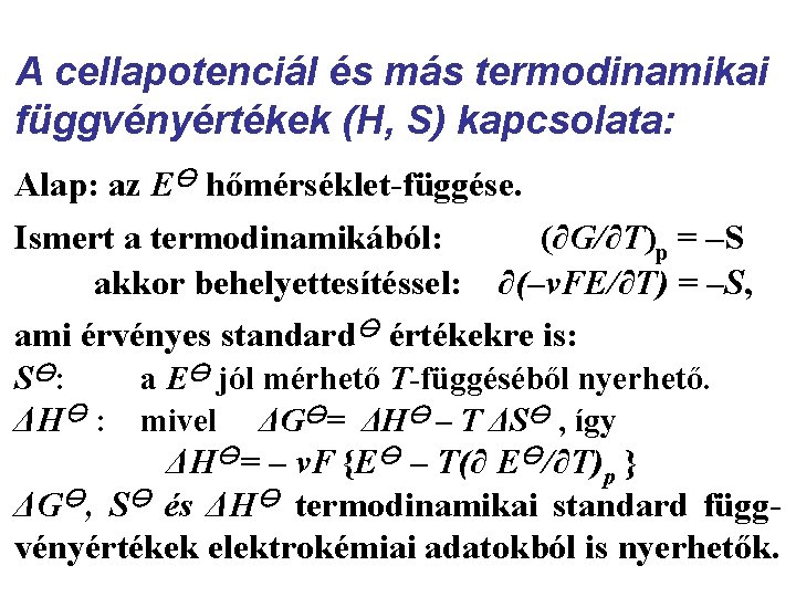 A cellapotenciál és más termodinamikai függvényértékek (H, S) kapcsolata: Alap: az E hőmérséklet-függése. Ismert