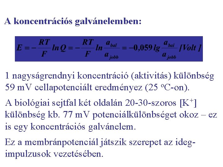 A koncentrációs galvánelemben: 1 nagyságrendnyi koncentráció (aktivitás) különbség 59 m. V cellapotenciált eredményez (25