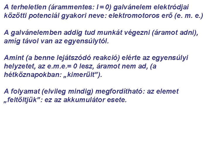 A terheletlen (árammentes: I = 0) galvánelem elektródjai közötti potenciál gyakori neve: elektromotoros erő