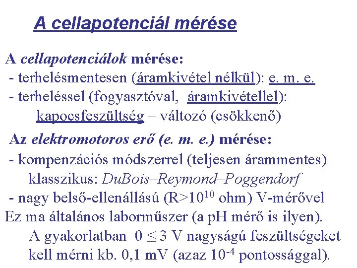 A cellapotenciál mérése A cellapotenciálok mérése: - terhelésmentesen (áramkivétel nélkül): e. m. e. -