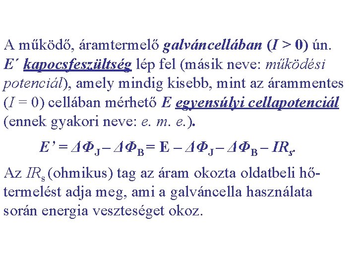 A működő, áramtermelő galváncellában (I > 0) ún. E´ kapocsfeszültség lép fel (másik neve: