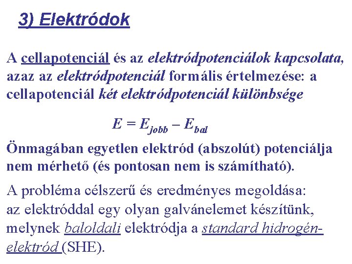 3) Elektródok A cellapotenciál és az elektródpotenciálok kapcsolata, azaz az elektródpotenciál formális értelmezése: a