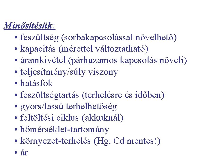 Minősítésük: • feszültség (sorbakapcsolással növelhető) • kapacitás (mérettel változtatható) • áramkivétel (párhuzamos kapcsolás növeli)