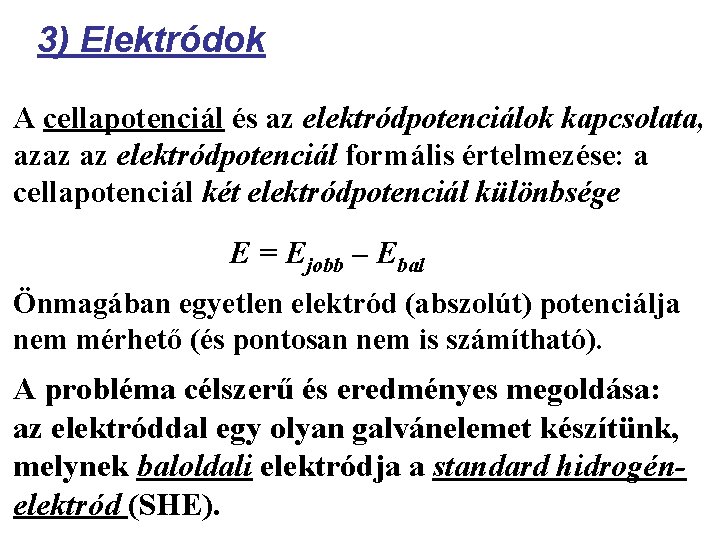 3) Elektródok A cellapotenciál és az elektródpotenciálok kapcsolata, azaz az elektródpotenciál formális értelmezése: a