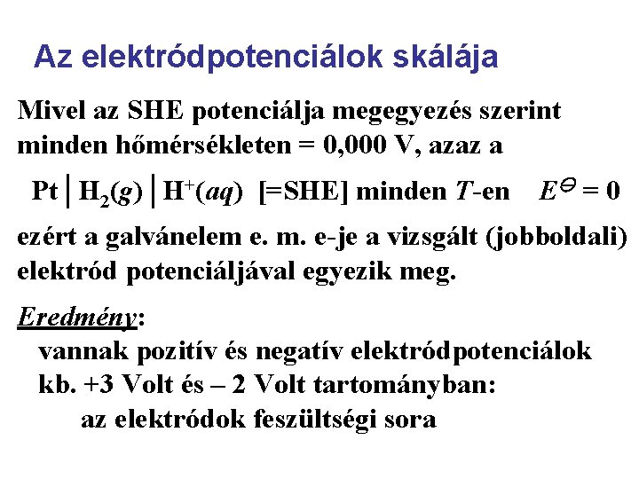 Az elektródpotenciálok skálája Mivel az SHE potenciálja megegyezés szerint minden hőmérsékleten = 0, 000