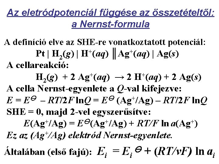 Az eletródpotenciál függése az összetételtől: a Nernst-formula A definíció elve az SHE-re vonatkoztatott potenciál: