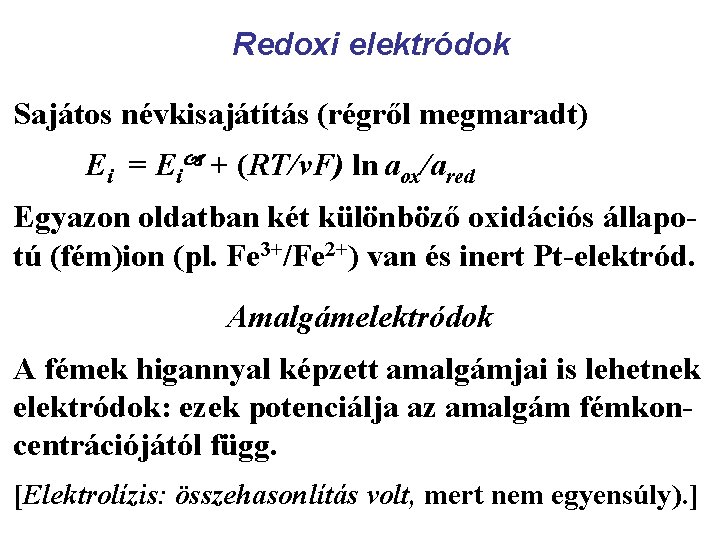 Redoxi elektródok Sajátos névkisajátítás (régről megmaradt) Ei = Ei + (RT/νF) ln aox/ared Egyazon