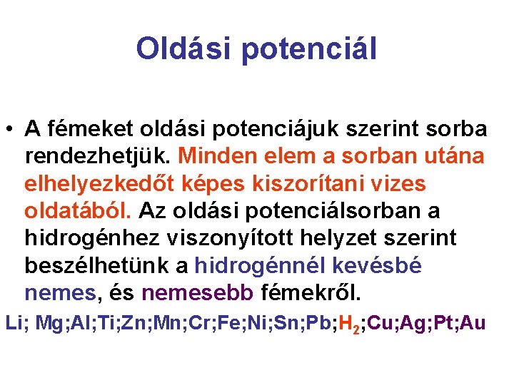 Oldási potenciál • A fémeket oldási potenciájuk szerint sorba rendezhetjük. Minden elem a sorban