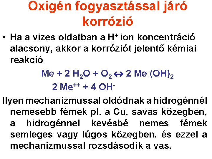 Oxigén fogyasztással járó korrózió • Ha a vizes oldatban a H+ ion koncentráció alacsony,