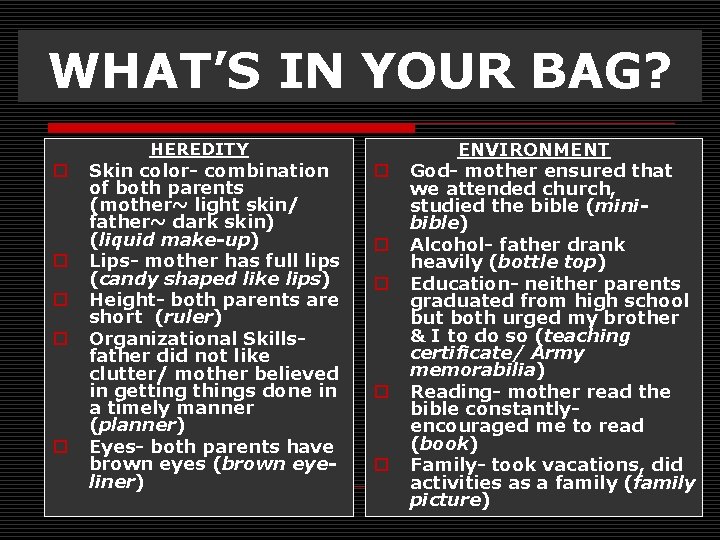 WHAT’S IN YOUR BAG? HEREDITY o o o Skin color- combination of both parents