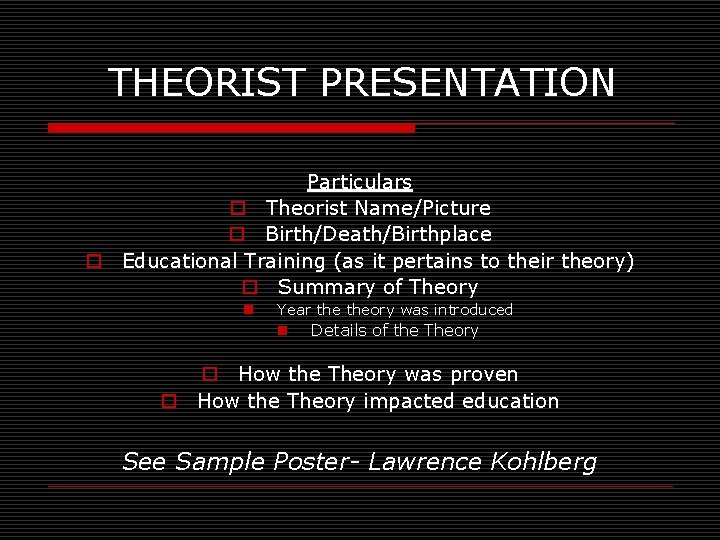 THEORIST PRESENTATION Particulars o Theorist Name/Picture o Birth/Death/Birthplace o Educational Training (as it pertains